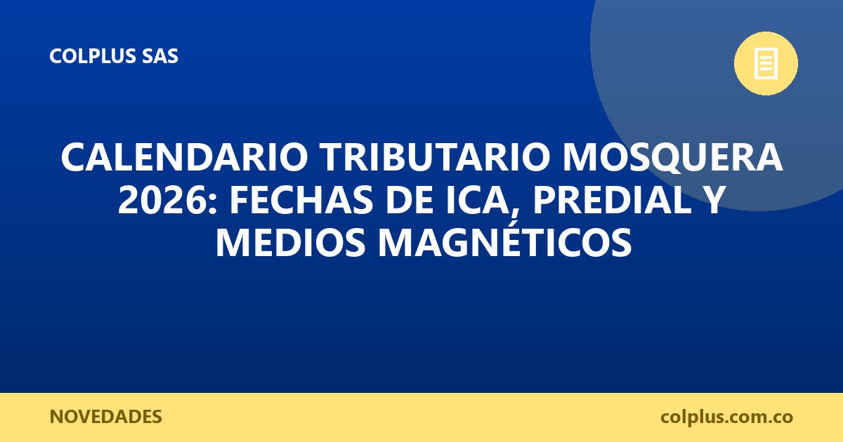Calendario Tributario Mosquera 2026: Fechas de ICA, ReteICA, Predial y Medios Magnéticos